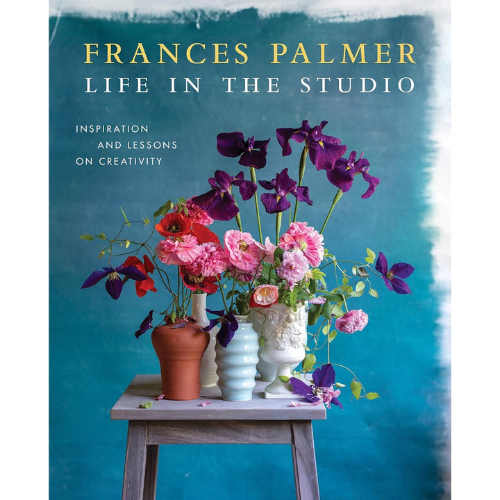 Life in the Studio: Inspiration and Lessons on Creativity: Frances Palmer